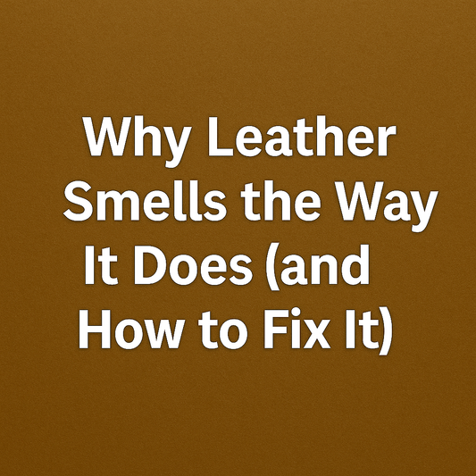 Why Leather Smells the Way It Does (and How to Fix It)?